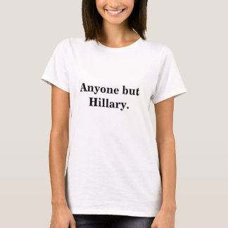 Cualquier persona pero Hillary. Camiseta (mujeres)