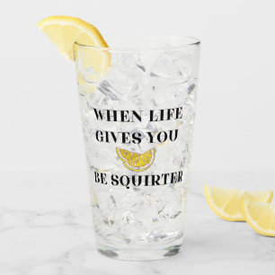 Cuando la Vida te Da Limones Sé un Vaso Squirter