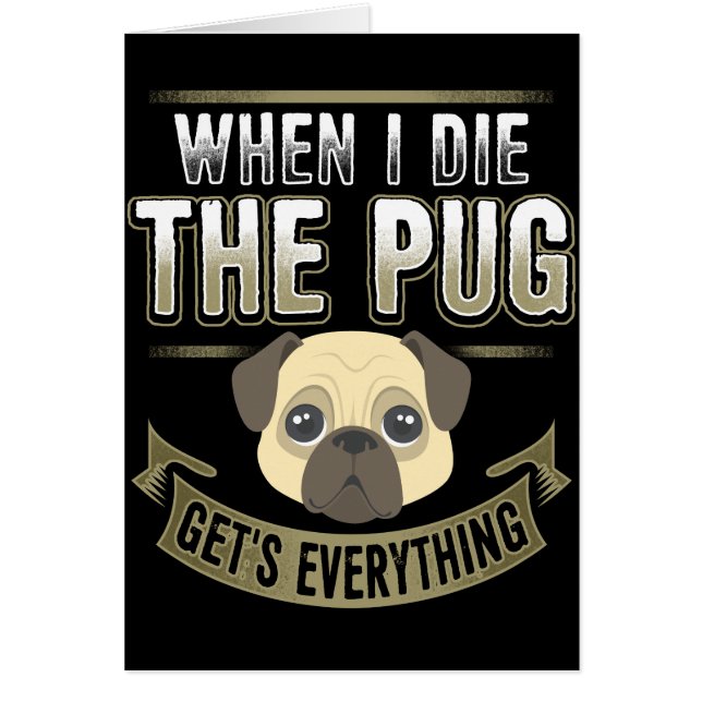 Cuando muera, el Pug Get's Everything (Frente)