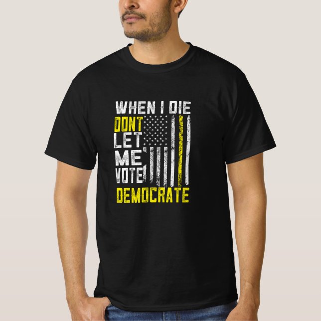 Cuando muera, no me dejen votar camiseta demócrata (Anverso)