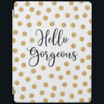 Cubierta De iPad Hola Gorgeous Girly<br><div class="desc">Una moda dorada,  blanco y negro de polka punto cubierta de ipad con las palabras,  Hola preciosa. Una hermosa cubierta para proteger tu ipad. Diversión de volver a la escuela para chicas. Diseñado para ti por Blackberry Boulevard.</div>