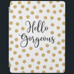 Cubierta De iPad Hola Gorgeous Girly<br><div class="desc">Una moda dorada,  blanco y negro de polka punto cubierta de ipad con las palabras,  Hola preciosa. Una hermosa cubierta para proteger tu ipad. Diversión de volver a la escuela para chicas. Diseñado para ti por Blackberry Boulevard.</div>