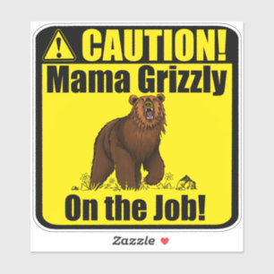 "¡Cuidado! ¡Mamá Grizzly En El Trabajo!" Pegatina
