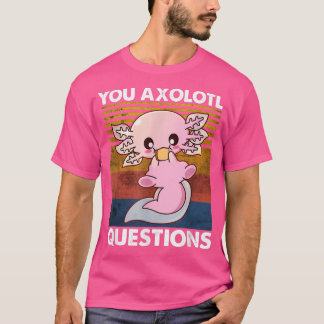 Cute Camisa Axolotl Graciosa Tú Axolotl Preguntas 