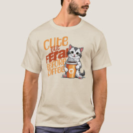 Cuto pero feral antes de la camiseta del café