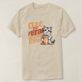 Cuto pero feral antes de la camiseta del café