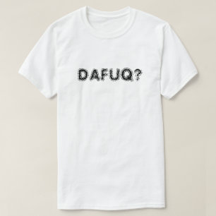 ¿DAFAQ? Camiseta