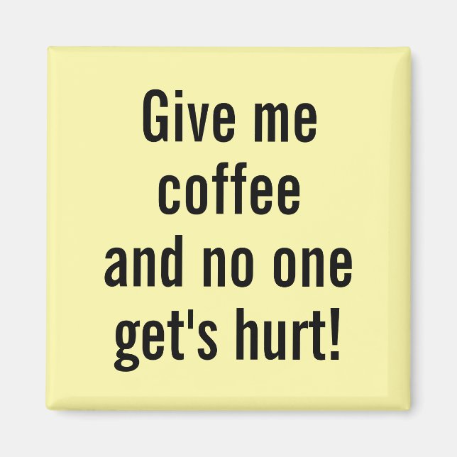 ¡Dame café y nadie sale herido! imán (Frente)
