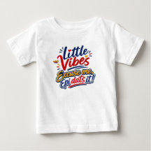 Little Vibes | Excuse Me Epi Dats It Camiseta para