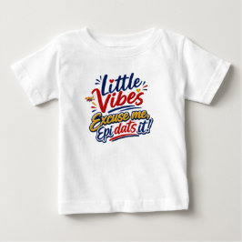 De Bebé Little Vibes | Excuse Me Epi Dats It Camiseta para