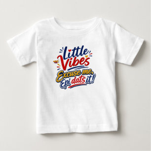 De Bebé Little Vibes Excuse Me Epi Dats It Camiseta para