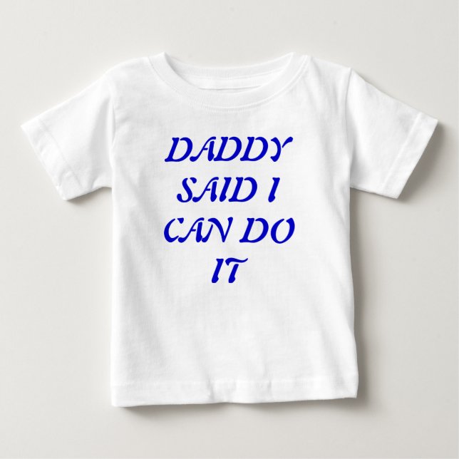 De Bebé Papá Dijo Que Puedo Hacerlo Con Camiseta (Anverso)