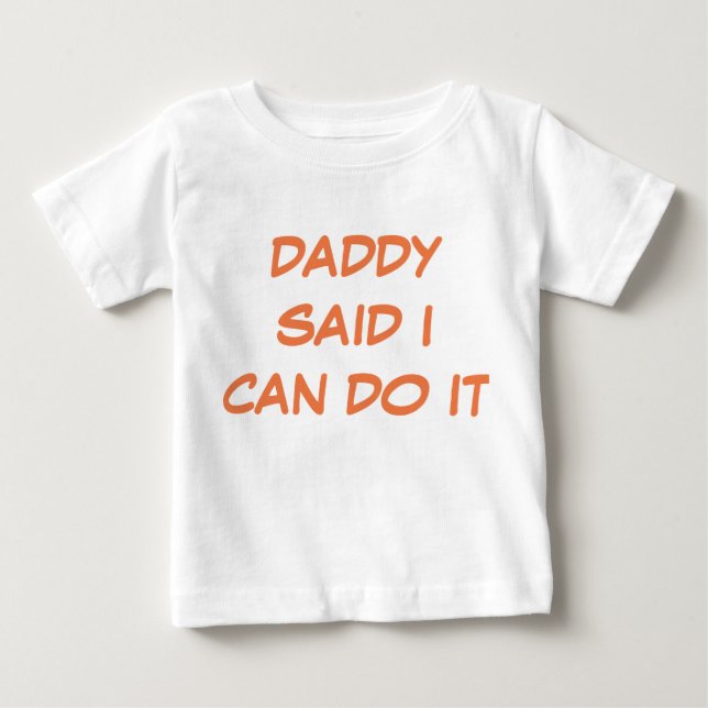 De Bebé Papá Dijo Que Puedo Hacerlo Con Camiseta (Anverso)