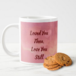De Café Gigante Taza Jumbo "Te Amé Entonces, Te Amo Todavía"  