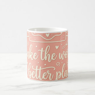 De Café Hornea el Mundo un Lugar Mejor Taza Divertida para