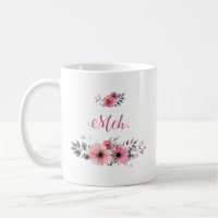 "Meh." Taza floral