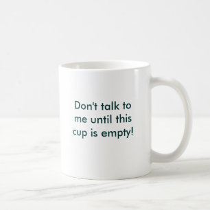 De Café ¡No hable conmigo hasta que esta taza esté vacía!