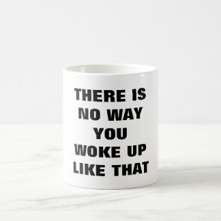De Café NO HAY MANERA que USTED DESPERTÓ COMO ESA taza