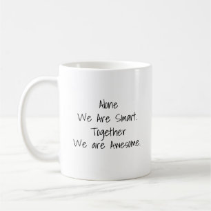 De Café Taza Alone We Are Smart, Together We Are Awesome