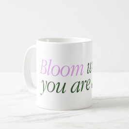 De Café Taza con un texto Bloom dónde estás vivo