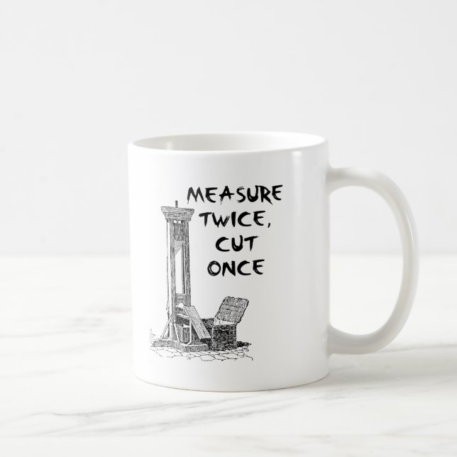 De Café Taza Divertida Medir Dos Veces Cortar Una Vez (Derecha)