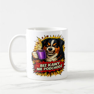 De Café Taza Perro Divertido, Bez kawy nie podchodź, Perro