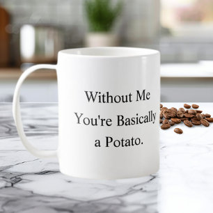 De Café Taza Sin Mí Eres Básicamente una Patata