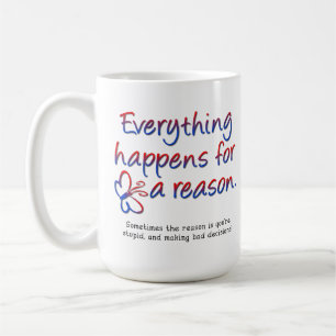 De Café Todo sucede por una razón Taza divertida