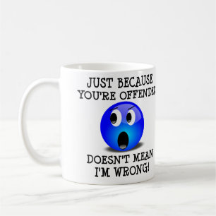 De Café Tú Estás Ofendido Pero No Estoy Equivocado Taza Di