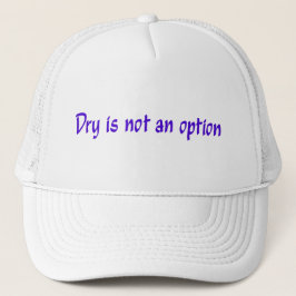 De Camionero Gorra Dry Is Not An Option