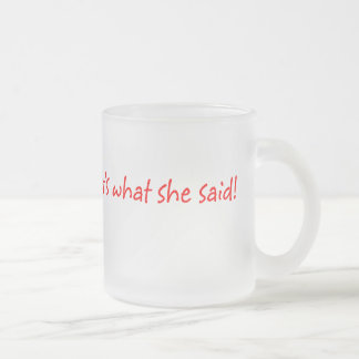 De Cristal Esmerilado Eso es lo que ella dijo la taza