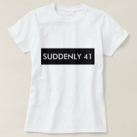 DE REPENTE 41 HUMOR DE DIVERSIÓN CAMISA DE TEE