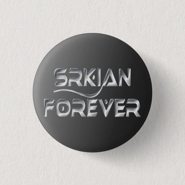 De Srkian botón para siempre Pinback (Anverso)