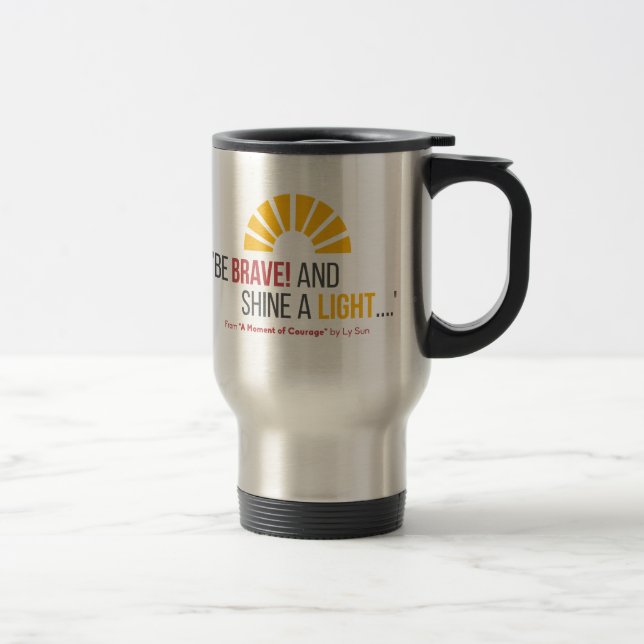 De Viaje ¡"Sea valiente! Y brille" una taza ligera del (Derecha)