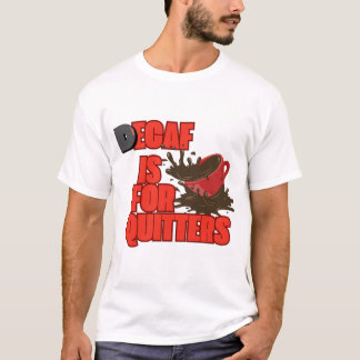 Decaf es para camiseta Quitters