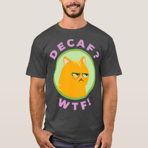 DECAF WTF - Graciosa Camisa de gato para café sord