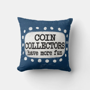 Decorativo Los coleccionistas de monedas tienen más Cojín dec