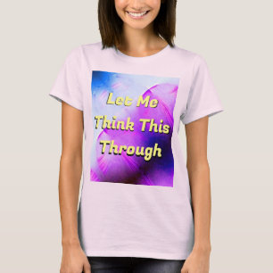 Déjame Pensar Esto A Través De Una Camiseta