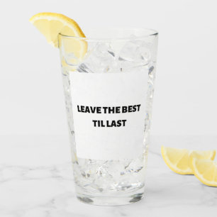 Dejar el mejor hasta el último vaso de vidrio