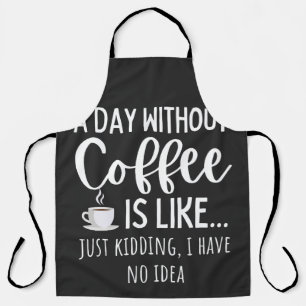 Delantal A Day Without Coffee Funny Coffee Lover Gift