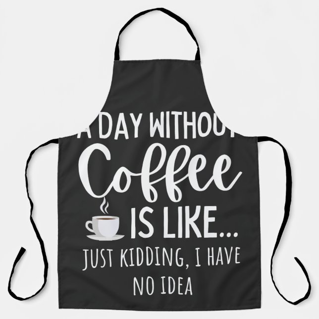 Delantal A Day Without Coffee Funny Coffee Lover Gift (Anverso)