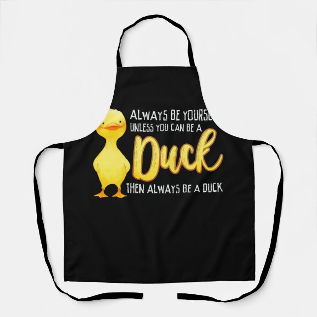 Delantal Always Be Yourself Unless You Can Be A Duck Duck (Anverso)