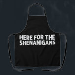 Delantal Aquí por el Día Verde de los Shenanigans<br><div class="desc">Aquí por el Día Verde de los Shenanigans</div>