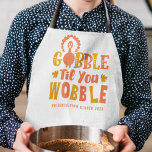 Delantal Cena Agradable Gobble Hasta Que Tocas<br><div class="desc">Celebra el Día de Acción de Gracias con este divertido diseño de "Gobble hasta que tambaleas".</div>