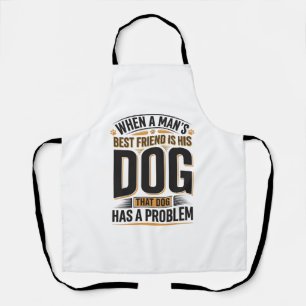 Delantal Cita Divertida de Perro Cuando el Mejor Amigo de u