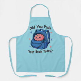 Delantal Cute “Did You Pack Your Brain Today?” Brain Pun