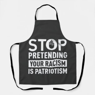 Delantal Dejar de pretender tu racismo es patriotismo