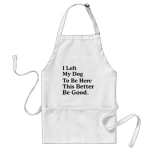 Delantal Dejé Que Mi Perro Estuviera Aquí, Mejor Sea Gracio