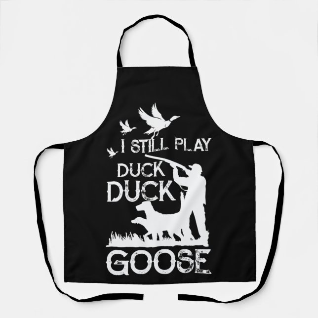 Delantal Duck Hunter Quote  I Still Play Duck Goose (Anverso)