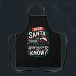 Delantal Estimado Papá Noel Antes De Explicar Cuánto Sabes<br><div class="desc">Estimado Papá Noel Antes De Explicar Cuánto Sabes</div>